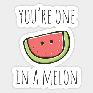 You're One In A Melon Sticker